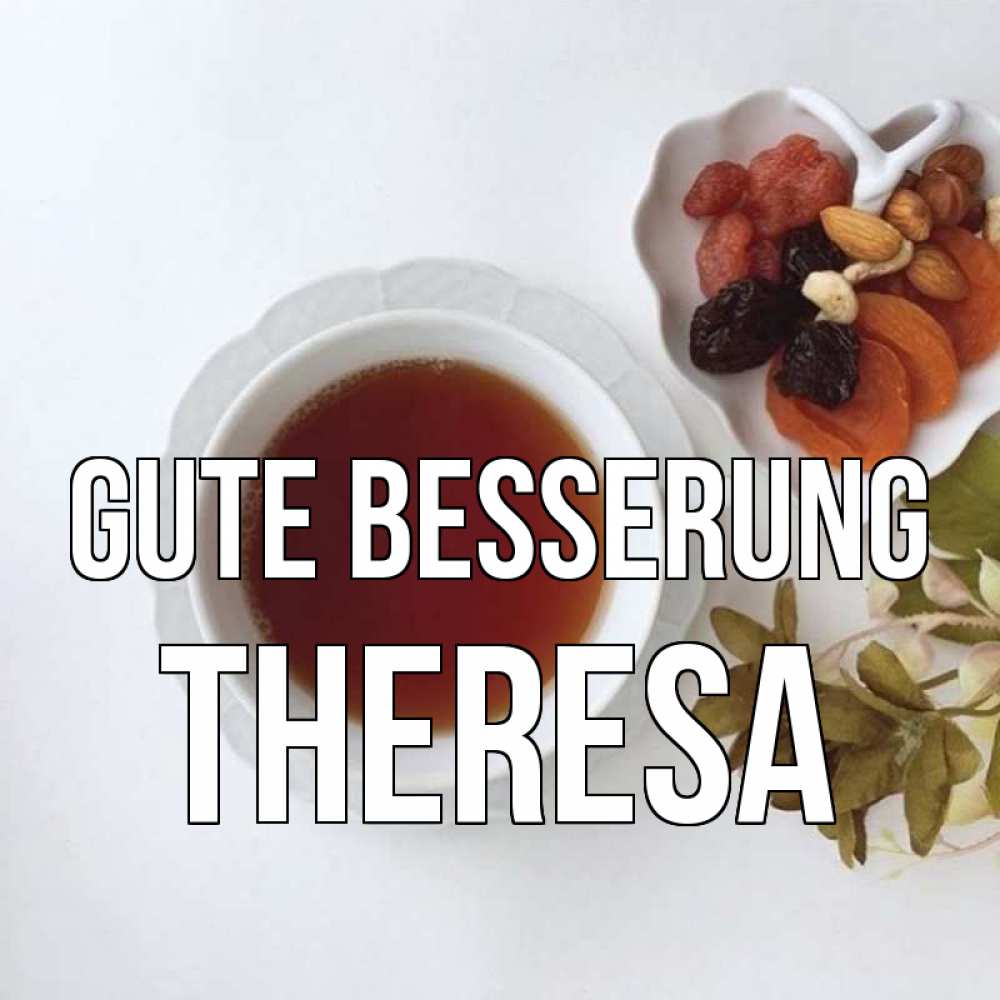 Открытка на каждый день с именем, Theresa Gute Besserung неизвестные растения Прикольная открытка с пожеланием онлайн скачать бесплатно 