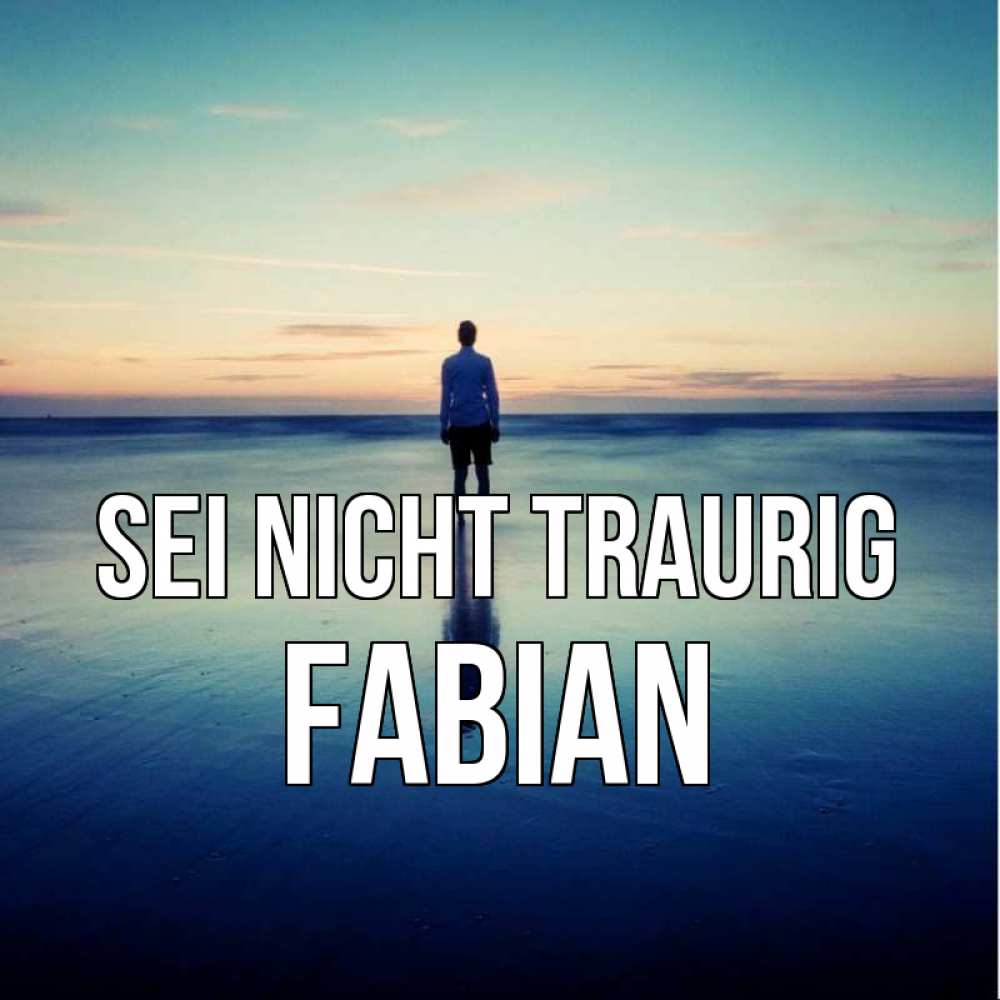 Открытка на каждый день с именем, Fabian Sei nicht traurig небо и гладь льда Прикольная открытка с пожеланием онлайн скачать бесплатно 