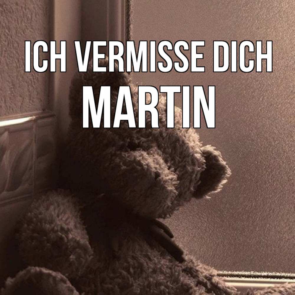 Открытка на каждый день с именем, Martin Ich vermisse dich скучаем тут Прикольная открытка с пожеланием онлайн скачать бесплатно 