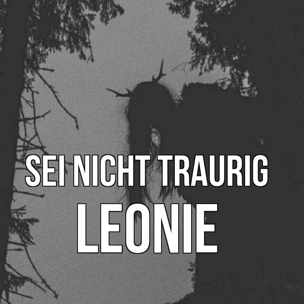 Открытка на каждый день с именем, Leonie Sei nicht traurig чудище лесное Прикольная открытка с пожеланием онлайн скачать бесплатно 