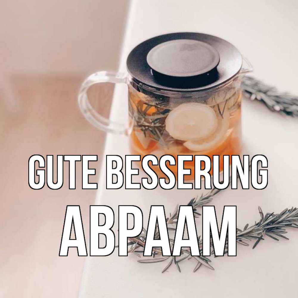 Открытка на каждый день с именем, Авраам Gute Besserung ну вы там держитесь Прикольная открытка с пожеланием онлайн скачать бесплатно 