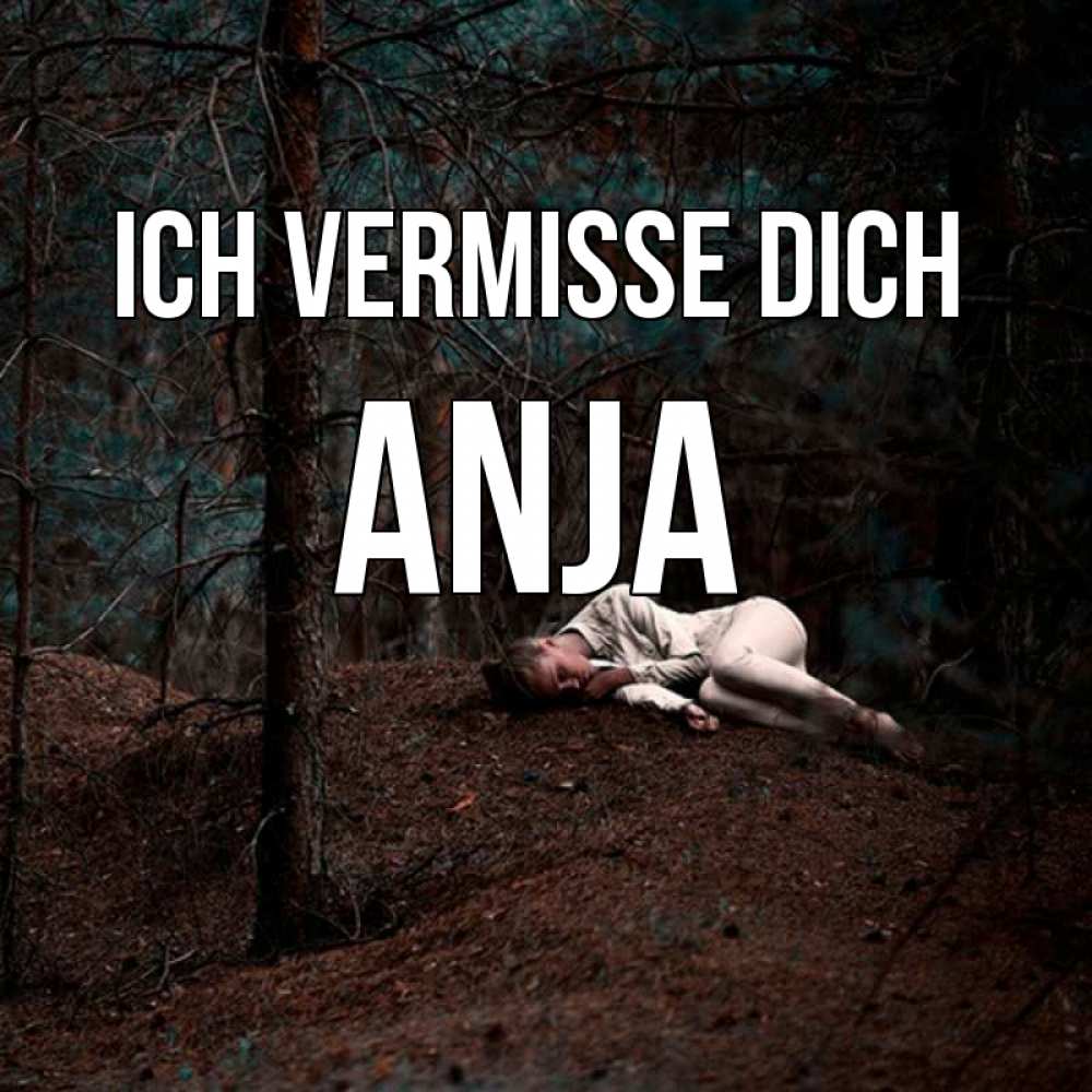 Открытка на каждый день с именем, Anja Ich vermisse dich очень Прикольная открытка с пожеланием онлайн скачать бесплатно 