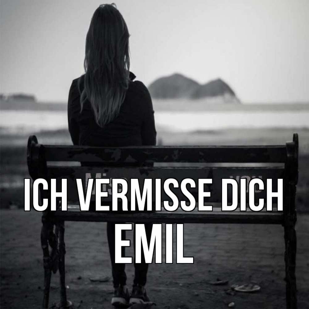 Открытка на каждый день с именем, Emil Ich vermisse dich девушка одна Прикольная открытка с пожеланием онлайн скачать бесплатно 