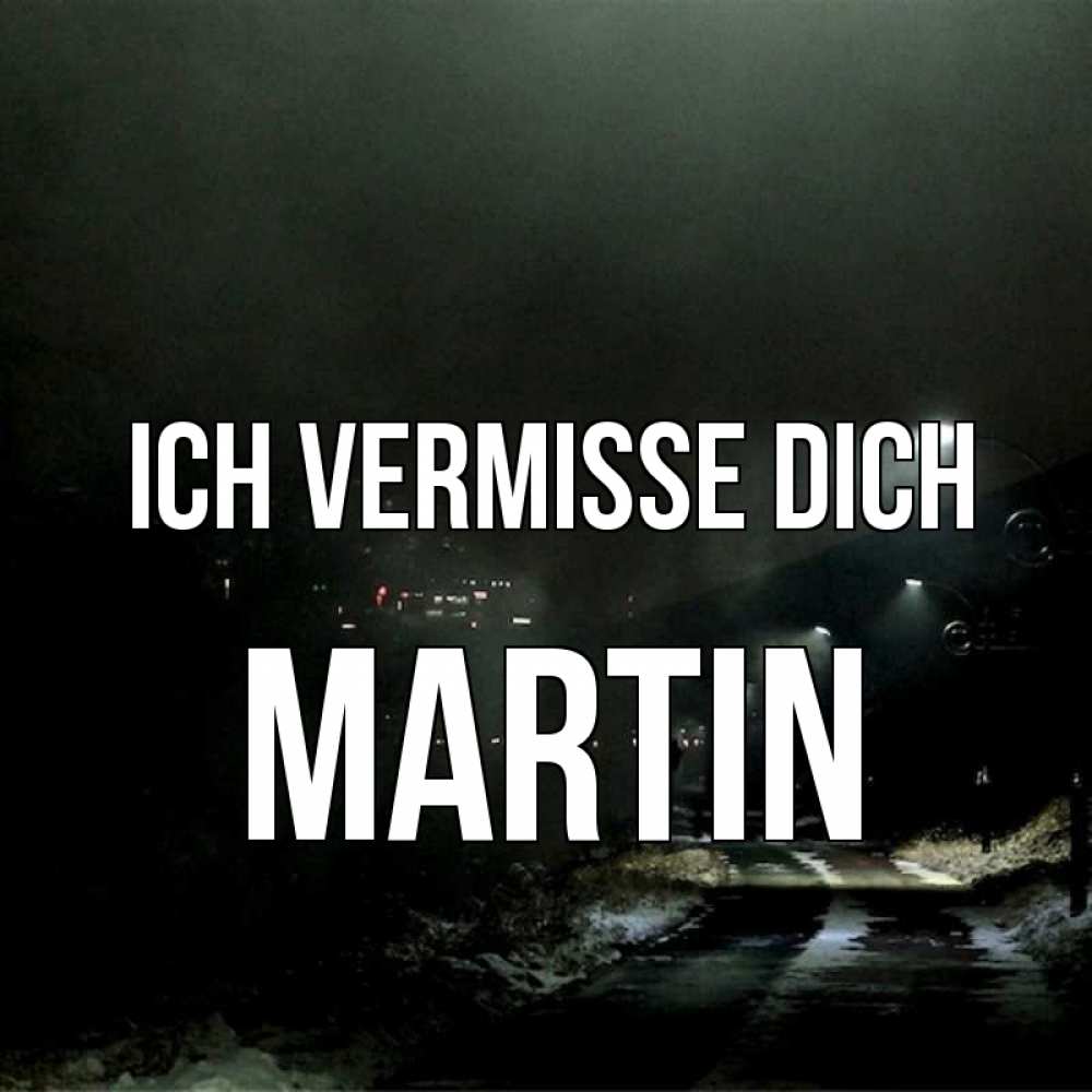 Открытка на каждый день с именем, Martin Ich vermisse dich окраина города Прикольная открытка с пожеланием онлайн скачать бесплатно 