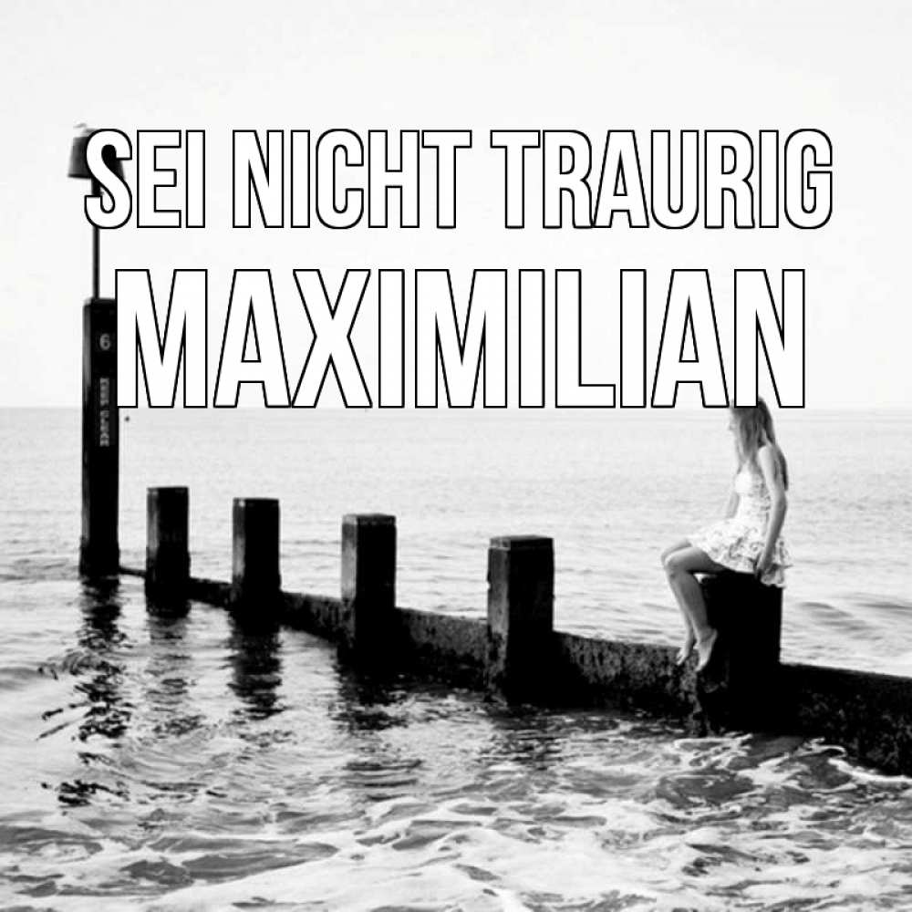 Открытка на каждый день с именем, Maximilian Sei nicht traurig волнорез Прикольная открытка с пожеланием онлайн скачать бесплатно 