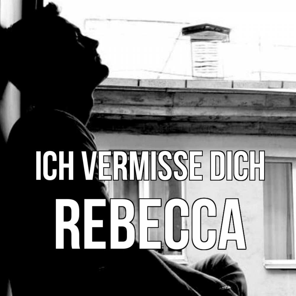 Открытка на каждый день с именем, Rebecca Ich vermisse dich скучно ему Прикольная открытка с пожеланием онлайн скачать бесплатно 
