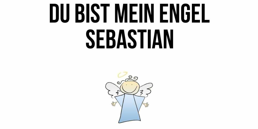 Открытка на каждый день с именем, Sebastian Du bist mein Engel ангел Прикольная открытка с пожеланием онлайн скачать бесплатно 