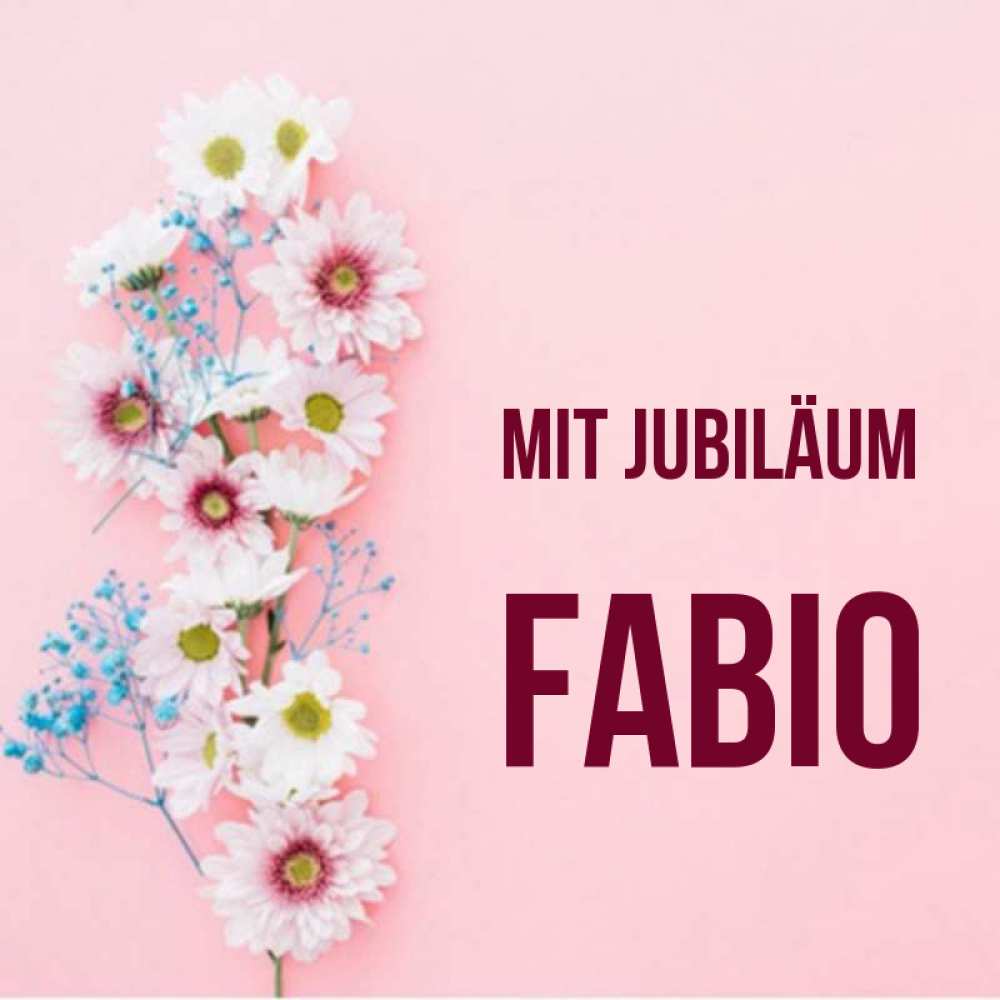 Открытка на каждый день с именем, Fabio Mit Jubiläum Родная моя с днем рождения тебя картинка с цветами белыми и голубыми Прикольная открытка с пожеланием онлайн скачать бесплатно 