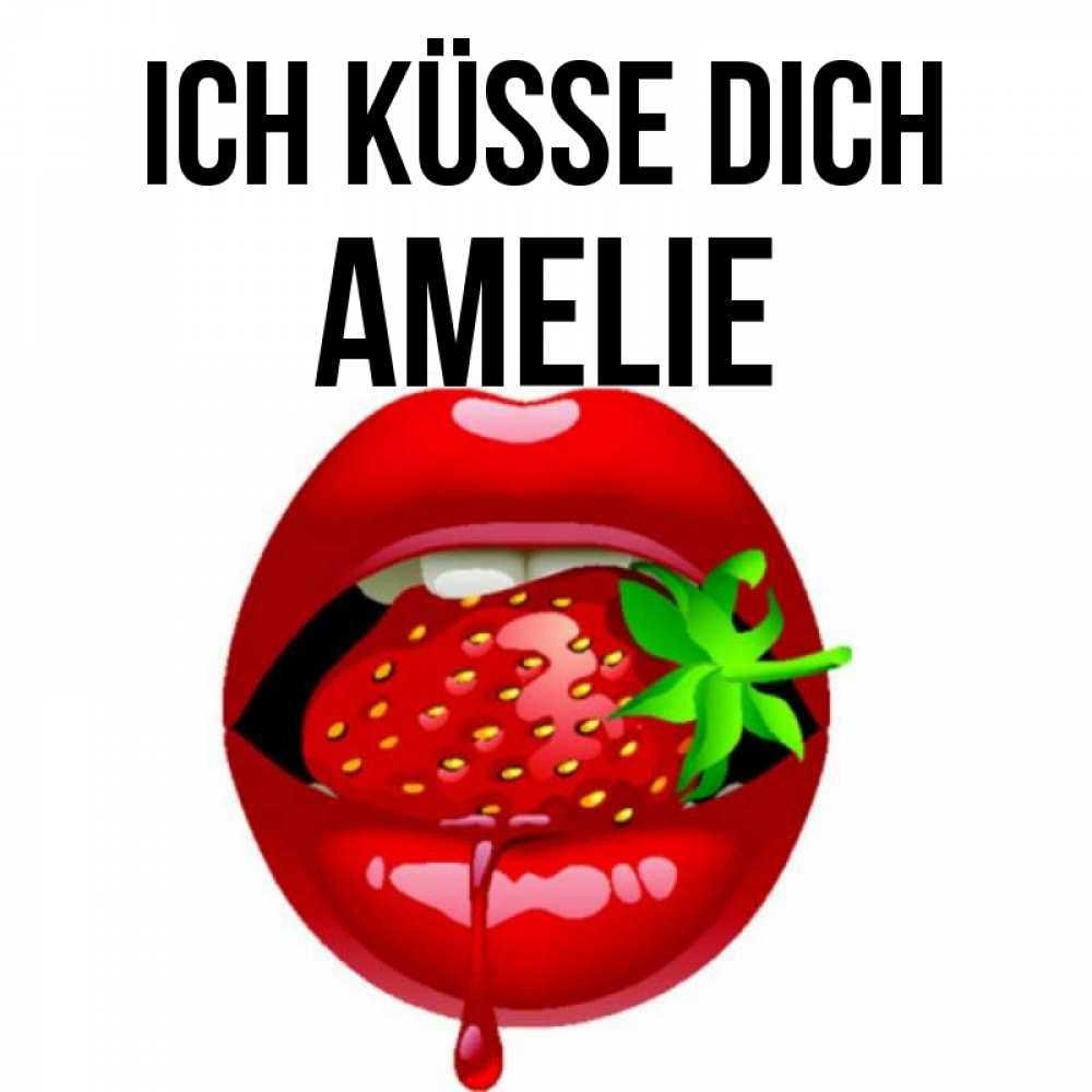 Открытка на каждый день с именем, Amelie Ich küsse dich открытки с поцелуями Прикольная открытка с пожеланием онлайн скачать бесплатно 