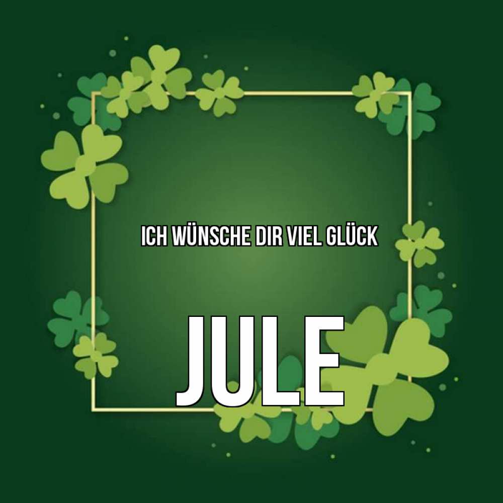 Открытка на каждый день с именем, Jule Ich wünsche dir viel Glück квадратная рамка 3 Прикольная открытка с пожеланием онлайн скачать бесплатно 