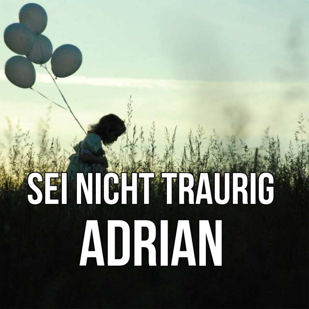 Открытка на каждый день с именем, Adrian Sei nicht traurig ребенок Прикольная открытка с пожеланием онлайн скачать бесплатно 