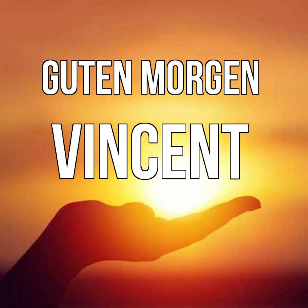Открытка на каждый день с именем, Vincent Guten Morgen ладошка и закат Прикольная открытка с пожеланием онлайн скачать бесплатно 