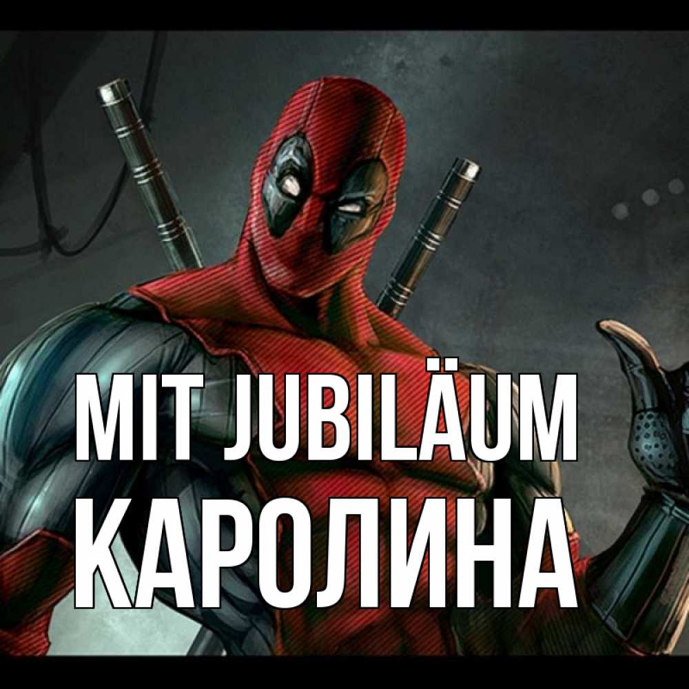 Открытка на каждый день с именем, Каролина Mit Jubiläum марвел супергерои Прикольная открытка с пожеланием онлайн скачать бесплатно 
