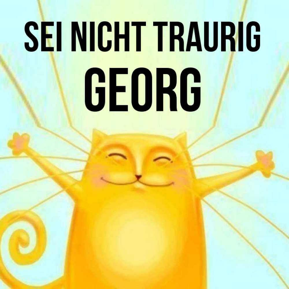 Открытка на каждый день с именем, Georg Sei nicht traurig обнимашки усатые Прикольная открытка с пожеланием онлайн скачать бесплатно 