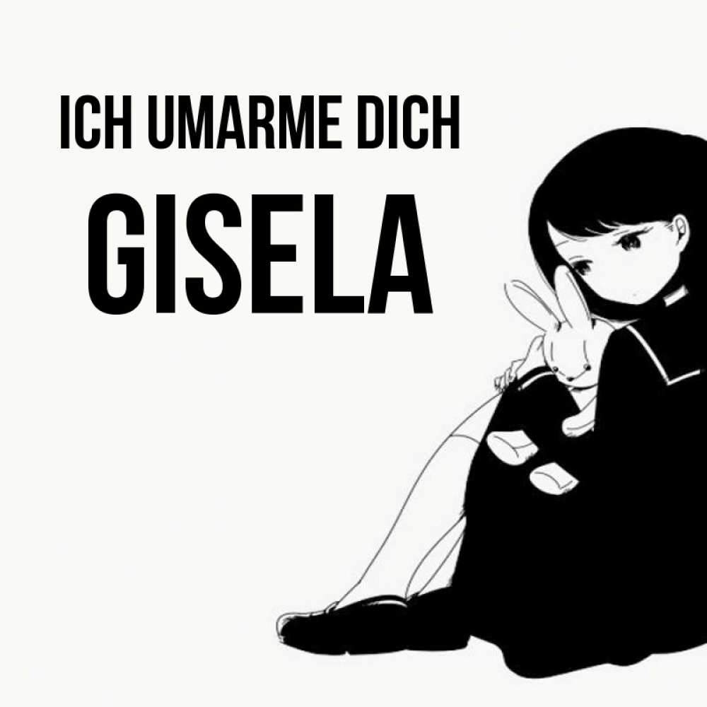 Открытка на каждый день с именем, Gisela Ich umarme dich чернобелая картнка Прикольная открытка с пожеланием онлайн скачать бесплатно 
