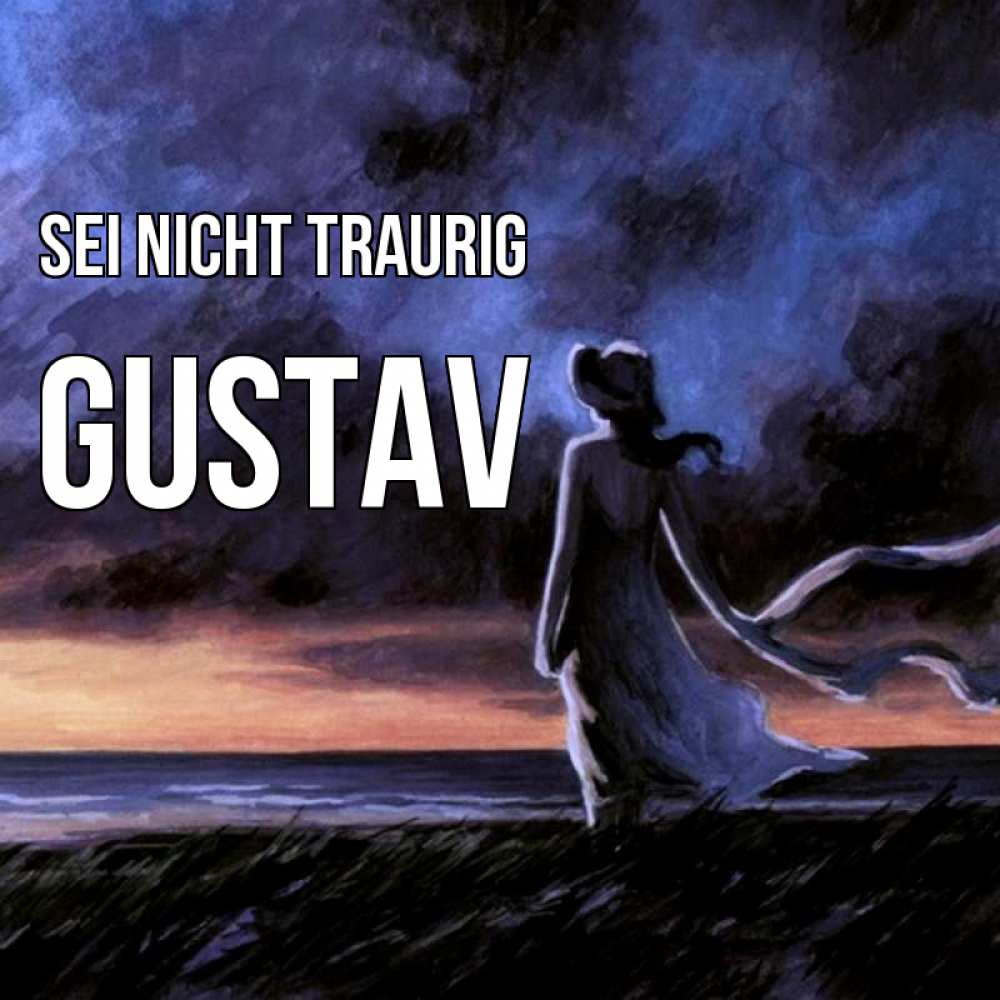 Открытка на каждый день с именем, Gustav Sei nicht traurig картина Прикольная открытка с пожеланием онлайн скачать бесплатно 