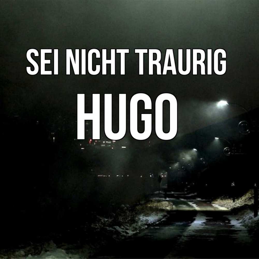 Открытка на каждый день с именем, Hugo Sei nicht traurig фонари Прикольная открытка с пожеланием онлайн скачать бесплатно 