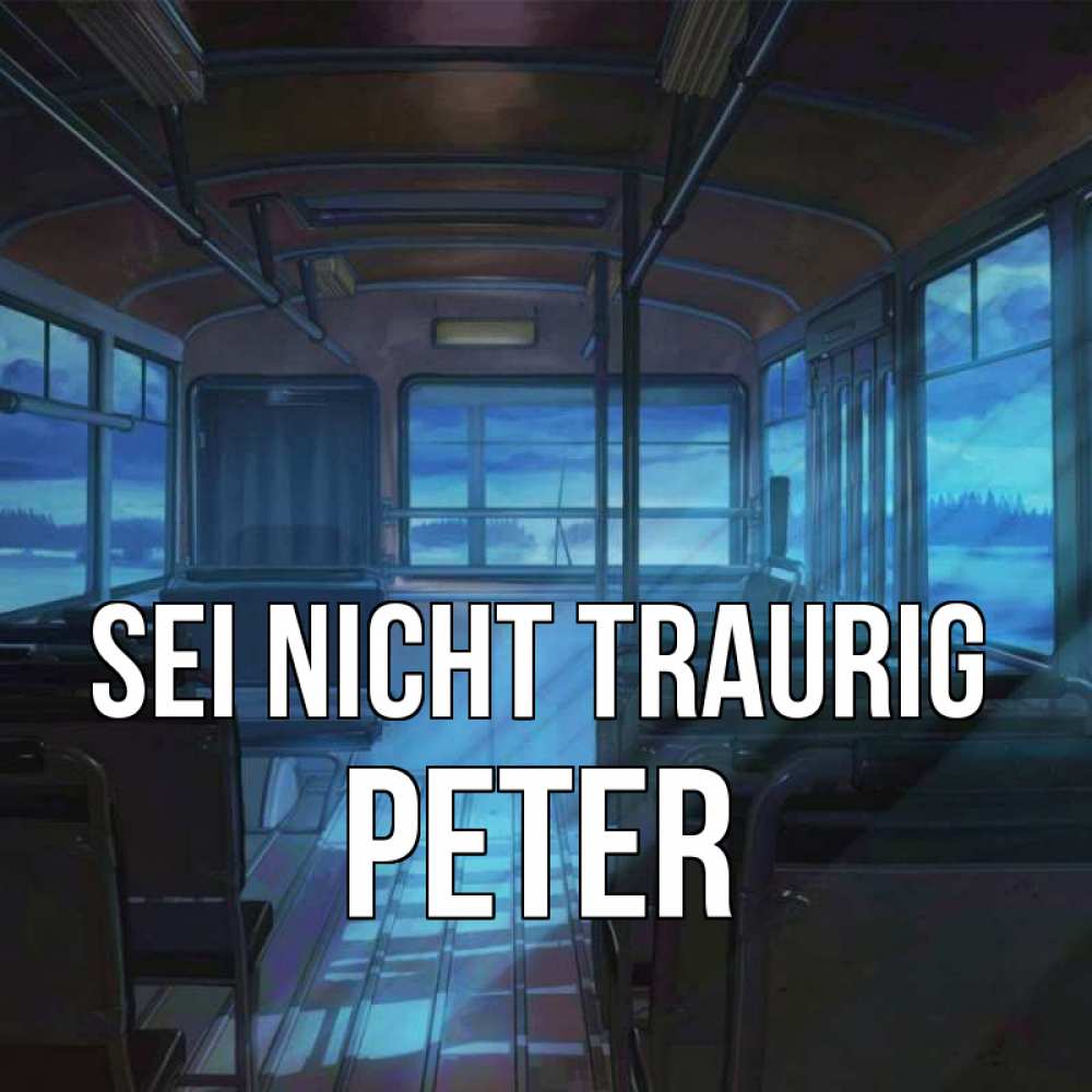 Открытка на каждый день с именем, Peter Sei nicht traurig страшилка Прикольная открытка с пожеланием онлайн скачать бесплатно 