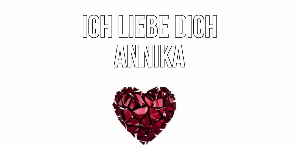 Открытка на каждый день с именем, Annika Ich liebe dich рубин, любовь Прикольная открытка с пожеланием онлайн скачать бесплатно 