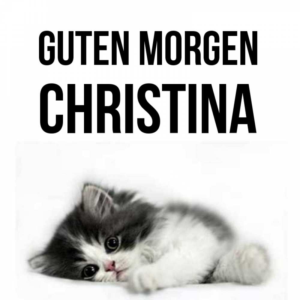Открытка на каждый день с именем, Christina Guten Morgen кот лапки Прикольная открытка с пожеланием онлайн скачать бесплатно 