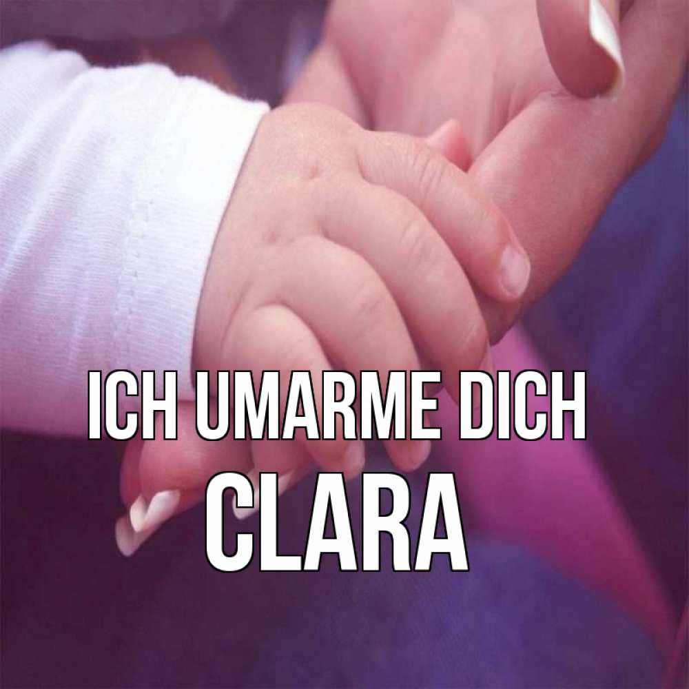 Открытка на каждый день с именем, Clara Ich umarme dich мама с ребенком Прикольная открытка с пожеланием онлайн скачать бесплатно 