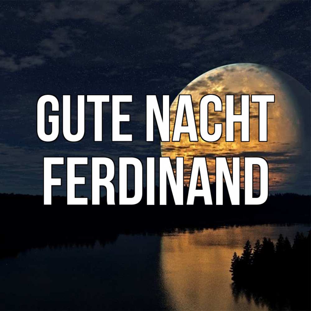 Открытка на каждый день с именем, Ferdinand Gute Nacht речка Прикольная открытка с пожеланием онлайн скачать бесплатно 