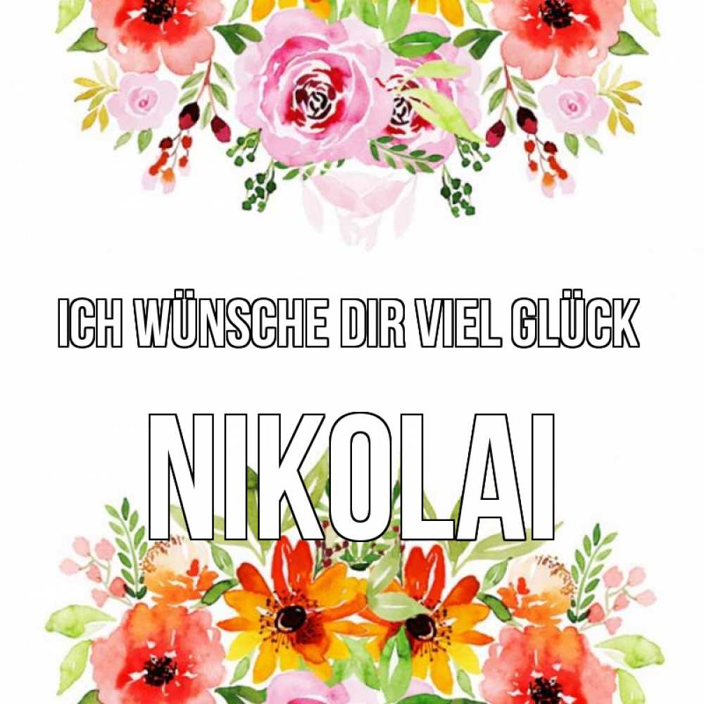 Открытка на каждый день с именем, Nikolai Ich wünsche dir viel Glück открытка с цветами акварелью Прикольная открытка с пожеланием онлайн скачать бесплатно 