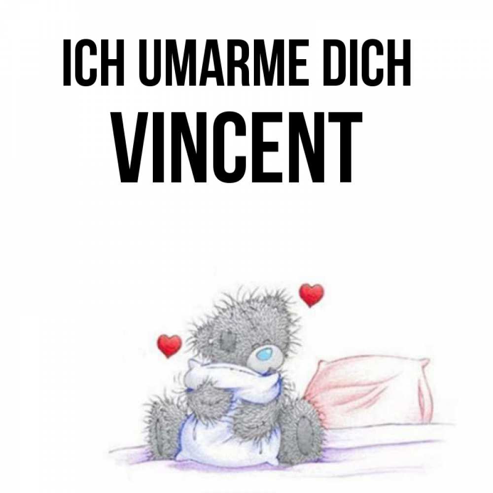 Открытка на каждый день с именем, Vincent Ich umarme dich сердечки мишка Тедди и кроватка Прикольная открытка с пожеланием онлайн скачать бесплатно 
