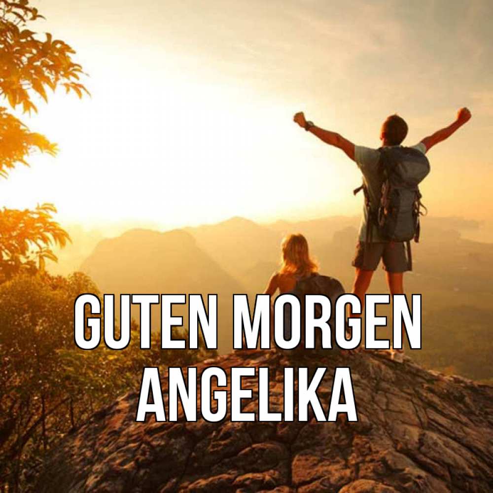 Открытка на каждый день с именем, Angelika Guten Morgen утро в горах Прикольная открытка с пожеланием онлайн скачать бесплатно 