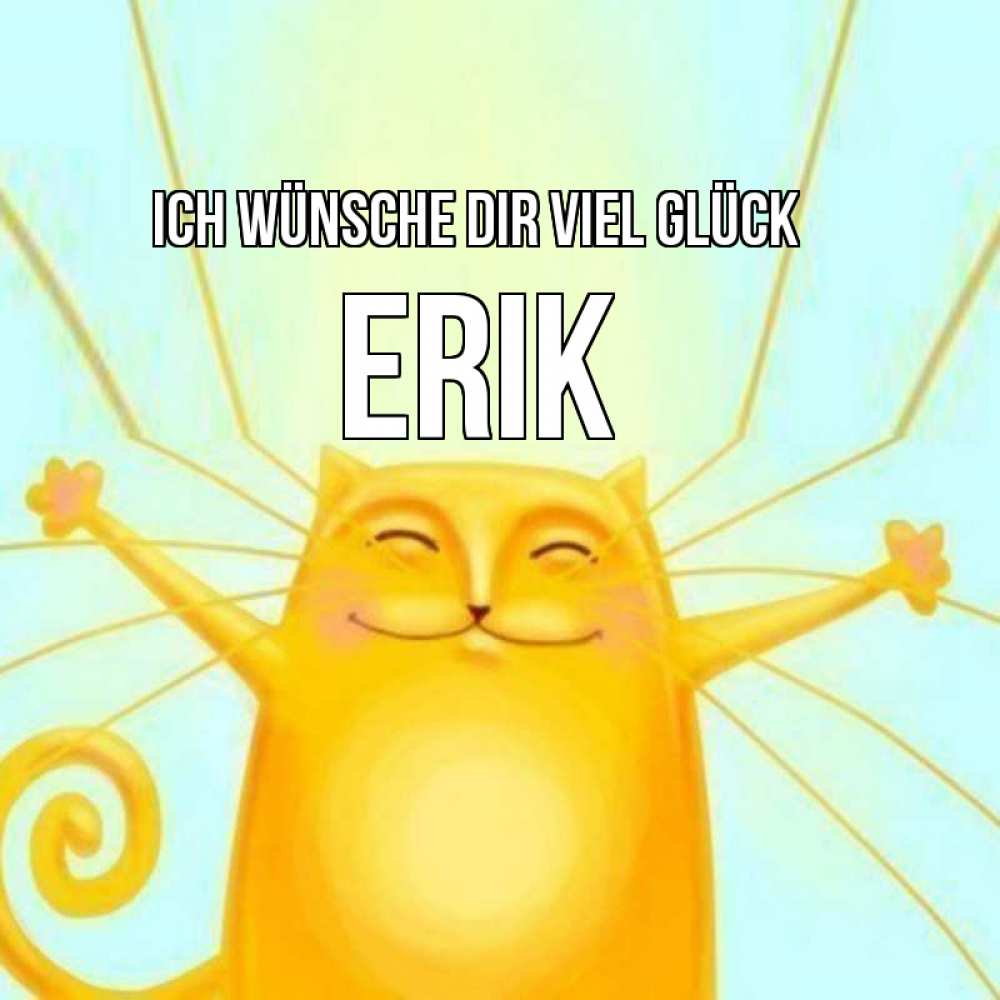 Открытка на каждый день с именем, Erik Ich wünsche dir viel Glück пусть придет к тебе удача Прикольная открытка с пожеланием онлайн скачать бесплатно 