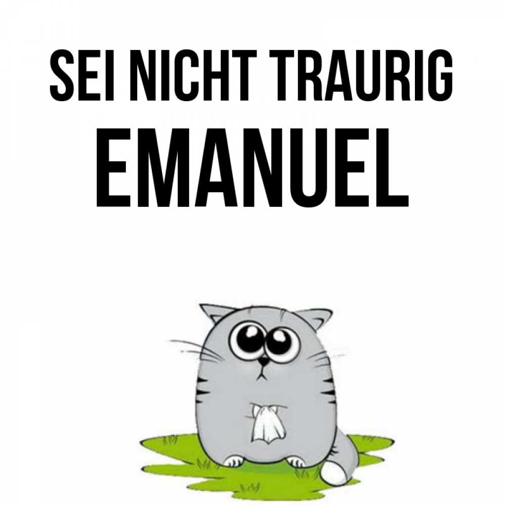 Открытка на каждый день с именем, Emanuel Sei nicht traurig грустный котяра Прикольная открытка с пожеланием онлайн скачать бесплатно 