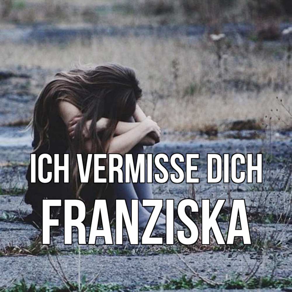 Открытка на каждый день с именем, Franziska Ich vermisse dich мне скучно очень Прикольная открытка с пожеланием онлайн скачать бесплатно 