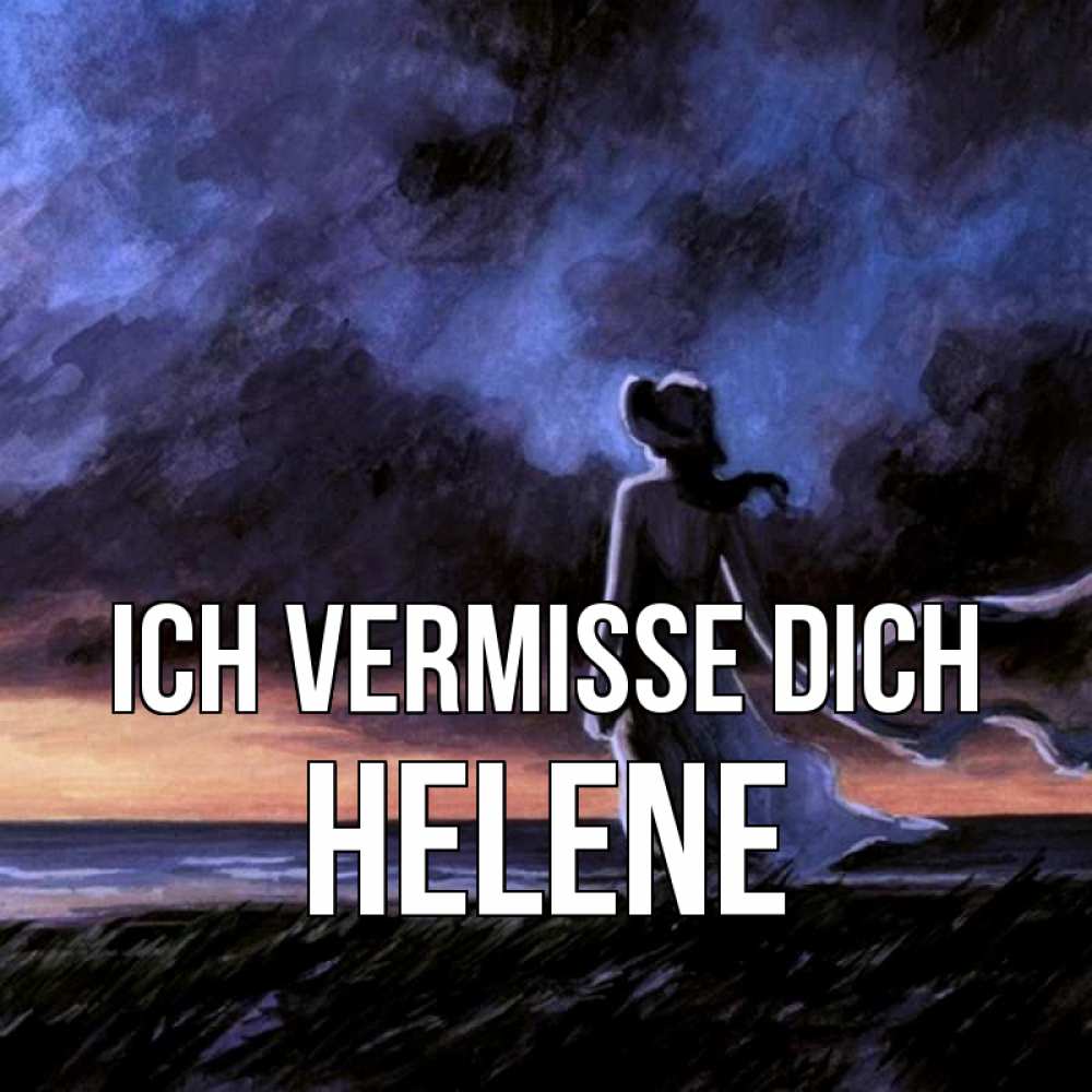 Открытка на каждый день с именем, Helene Ich vermisse dich тут 2 Прикольная открытка с пожеланием онлайн скачать бесплатно 