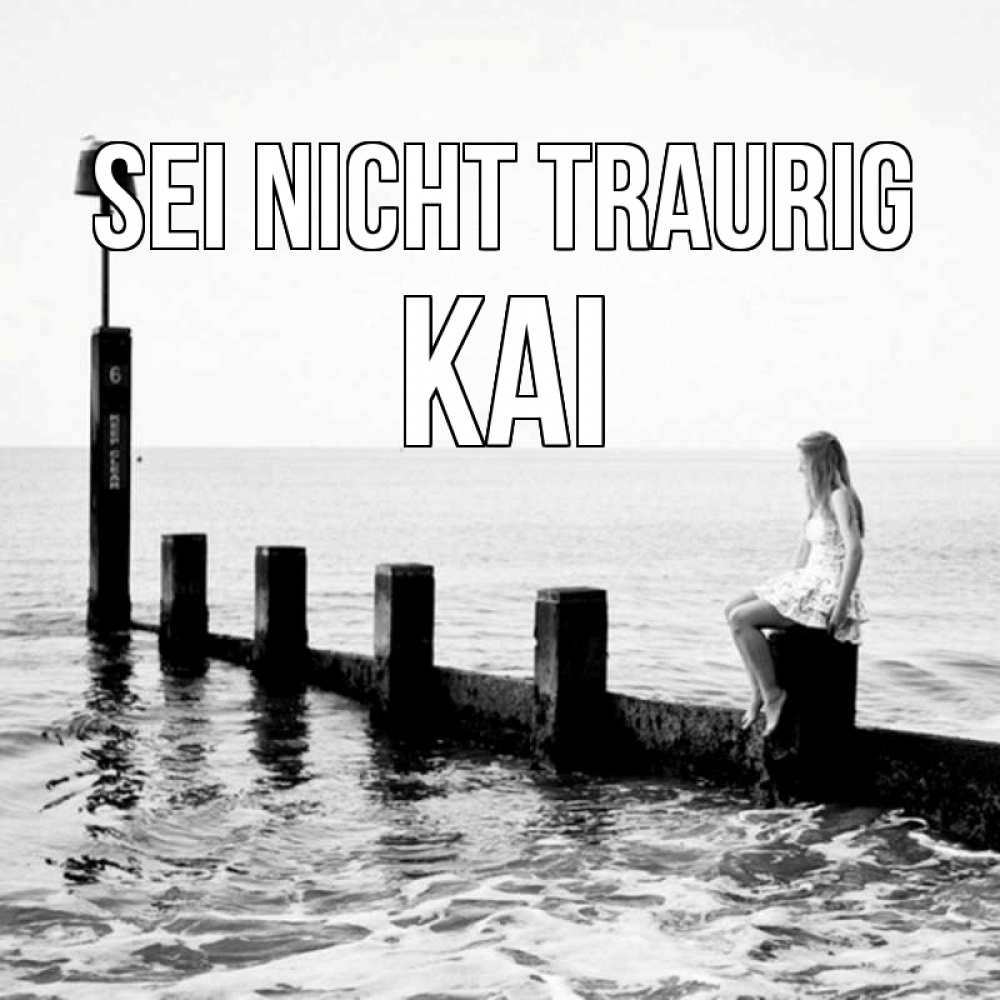 Открытка на каждый день с именем, Kai Sei nicht traurig волнорез Прикольная открытка с пожеланием онлайн скачать бесплатно 