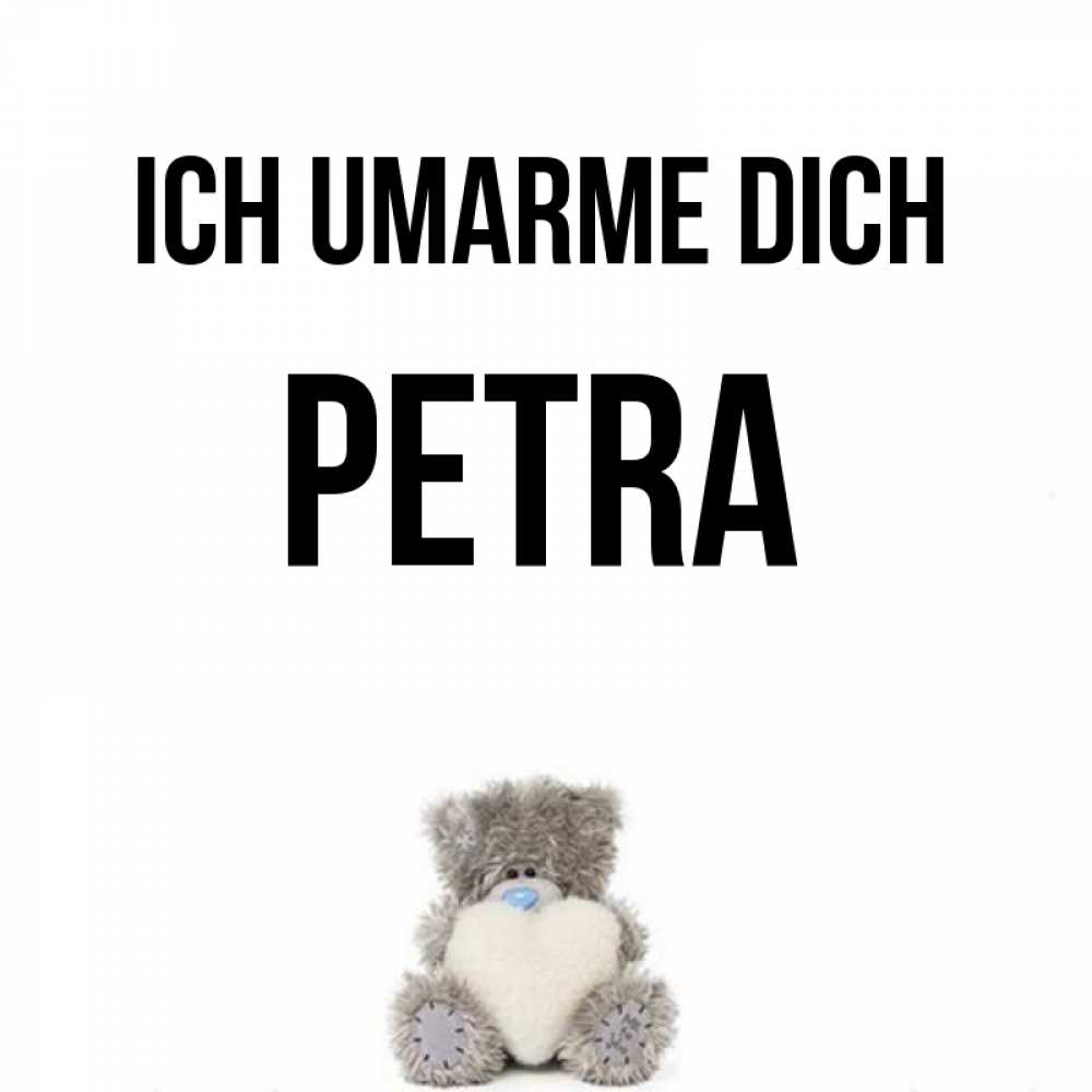 Открытка на каждый день с именем, Petra Ich umarme dich медвежонок с сердечком белого цвета Прикольная открытка с пожеланием онлайн скачать бесплатно 