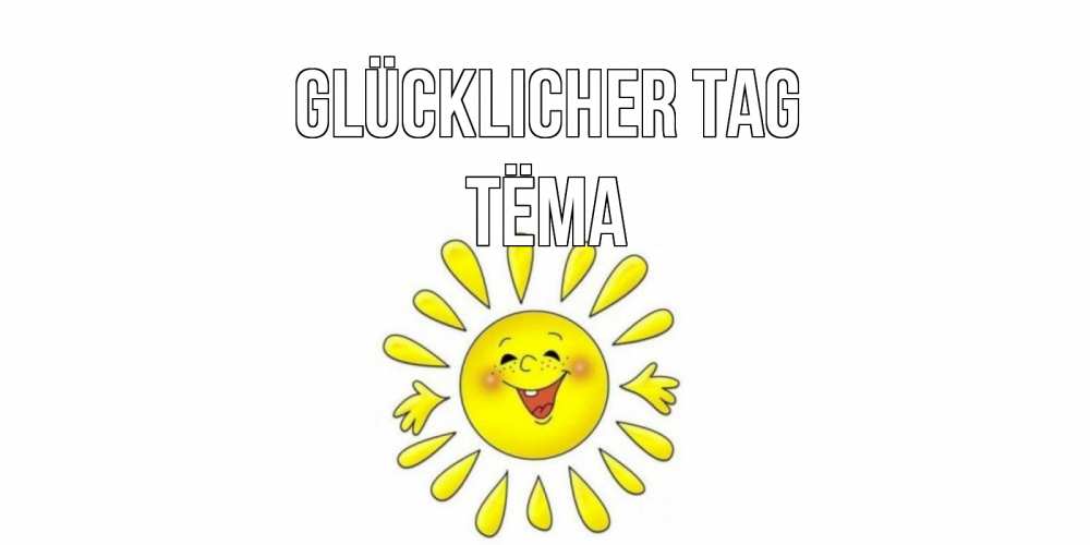 Открытка на каждый день с именем, Тёма Glücklicher Tag открытка на каждый день Прикольная открытка с пожеланием онлайн скачать бесплатно 