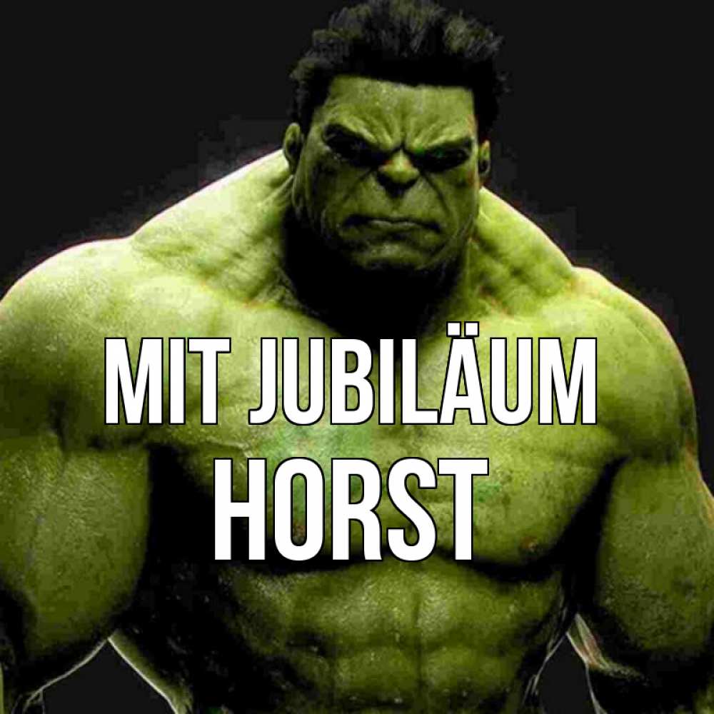 Открытка на каждый день с именем, Horst Mit Jubiläum зеленый супергерой марвел Прикольная открытка с пожеланием онлайн скачать бесплатно 