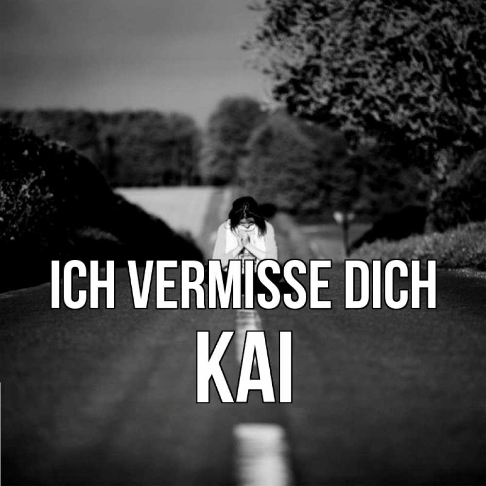 Открытка на каждый день с именем, Kai Ich vermisse dich фото Прикольная открытка с пожеланием онлайн скачать бесплатно 