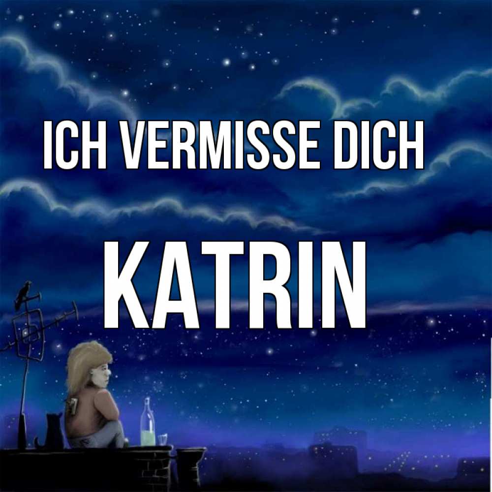 Открытка на каждый день с именем, Katrin Ich vermisse dich на крыше 1 Прикольная открытка с пожеланием онлайн скачать бесплатно 