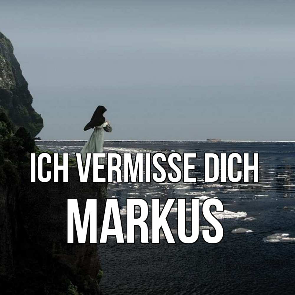 Открытка на каждый день с именем, Markus Ich vermisse dich жду тебя или в монастырь Прикольная открытка с пожеланием онлайн скачать бесплатно 