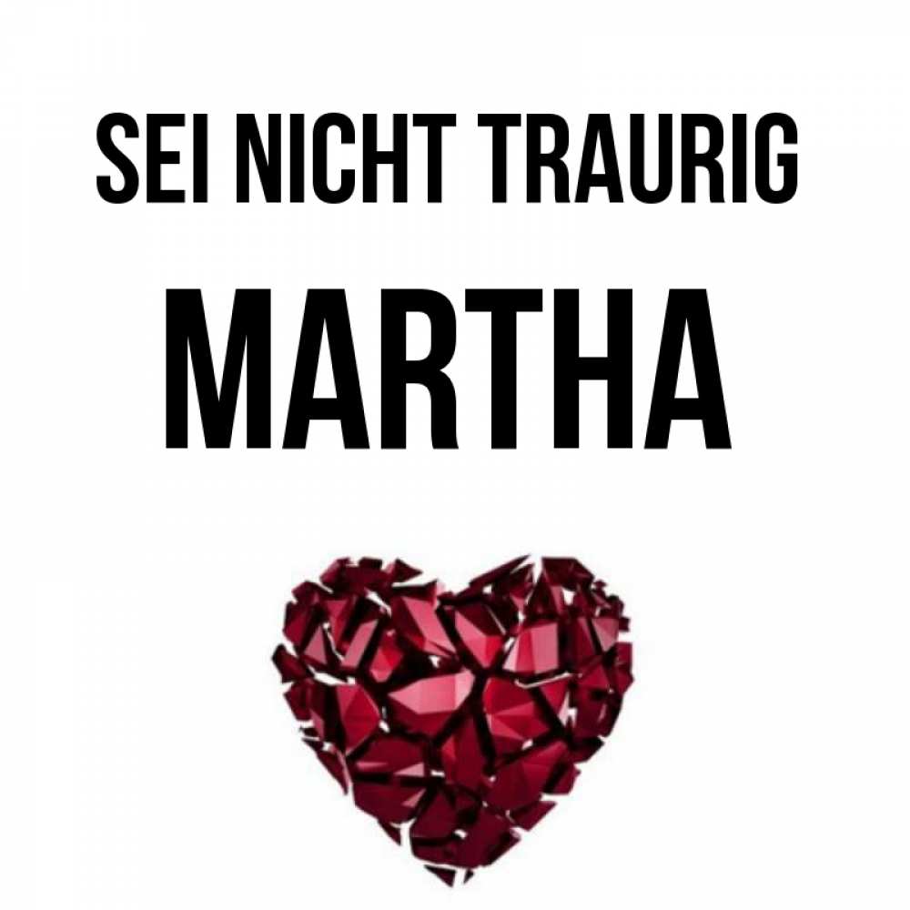 Открытка на каждый день с именем, Martha Sei nicht traurig рубиновое сердечко Прикольная открытка с пожеланием онлайн скачать бесплатно 