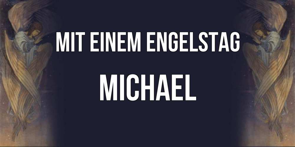 Открытка на каждый день с именем, Michael Mit einem Engelstag день ангела Прикольная открытка с пожеланием онлайн скачать бесплатно 