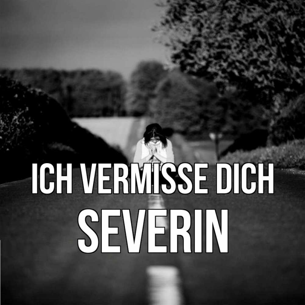 Открытка на каждый день с именем, Severin Ich vermisse dich фото Прикольная открытка с пожеланием онлайн скачать бесплатно 