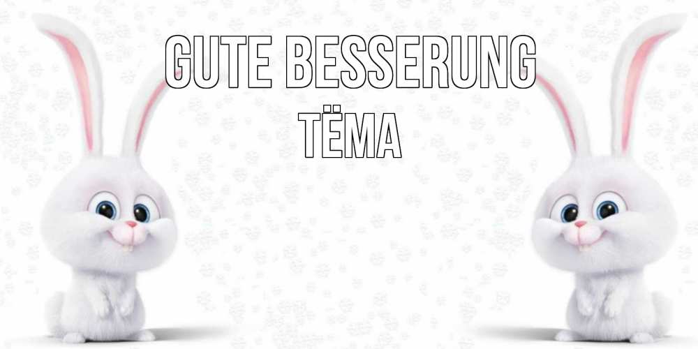 Открытка на каждый день с именем, Тёма Gute Besserung не болей с зайцем Прикольная открытка с пожеланием онлайн скачать бесплатно 