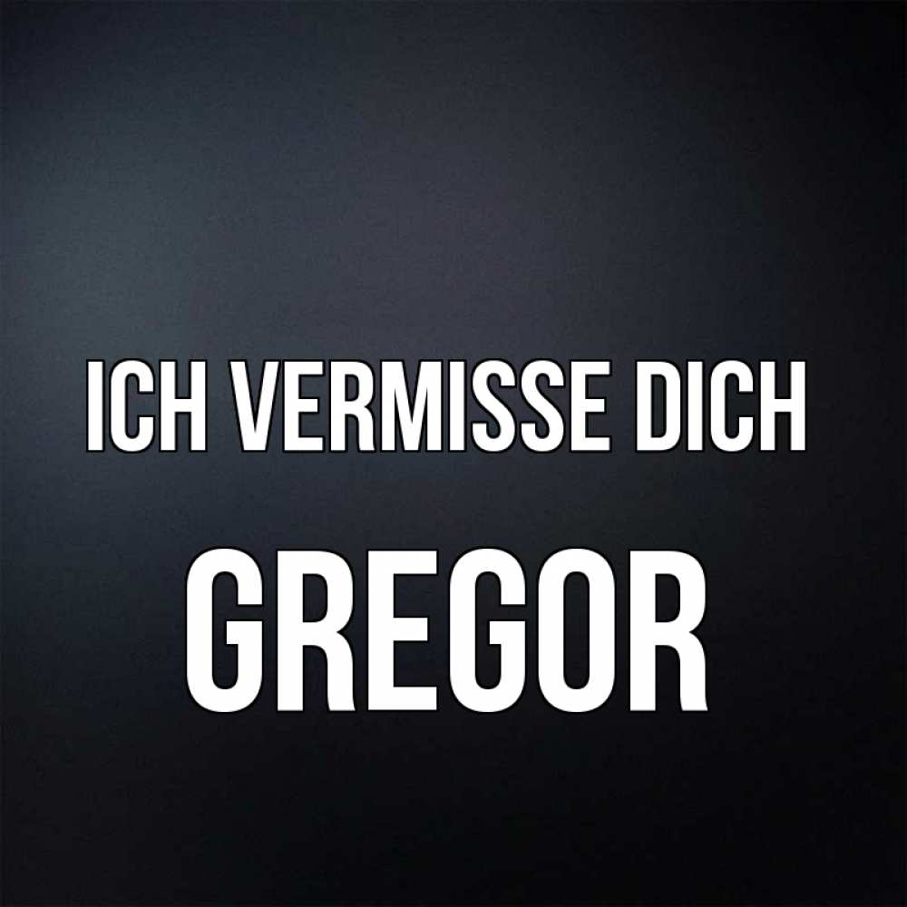 Открытка на каждый день с именем, Gregor Ich vermisse dich с подписью Прикольная открытка с пожеланием онлайн скачать бесплатно 