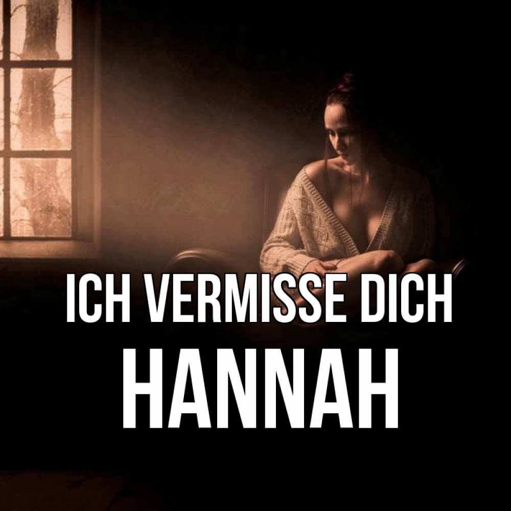 Открытка на каждый день с именем, Hannah Ich vermisse dich приходи в гости ко мне Прикольная открытка с пожеланием онлайн скачать бесплатно 