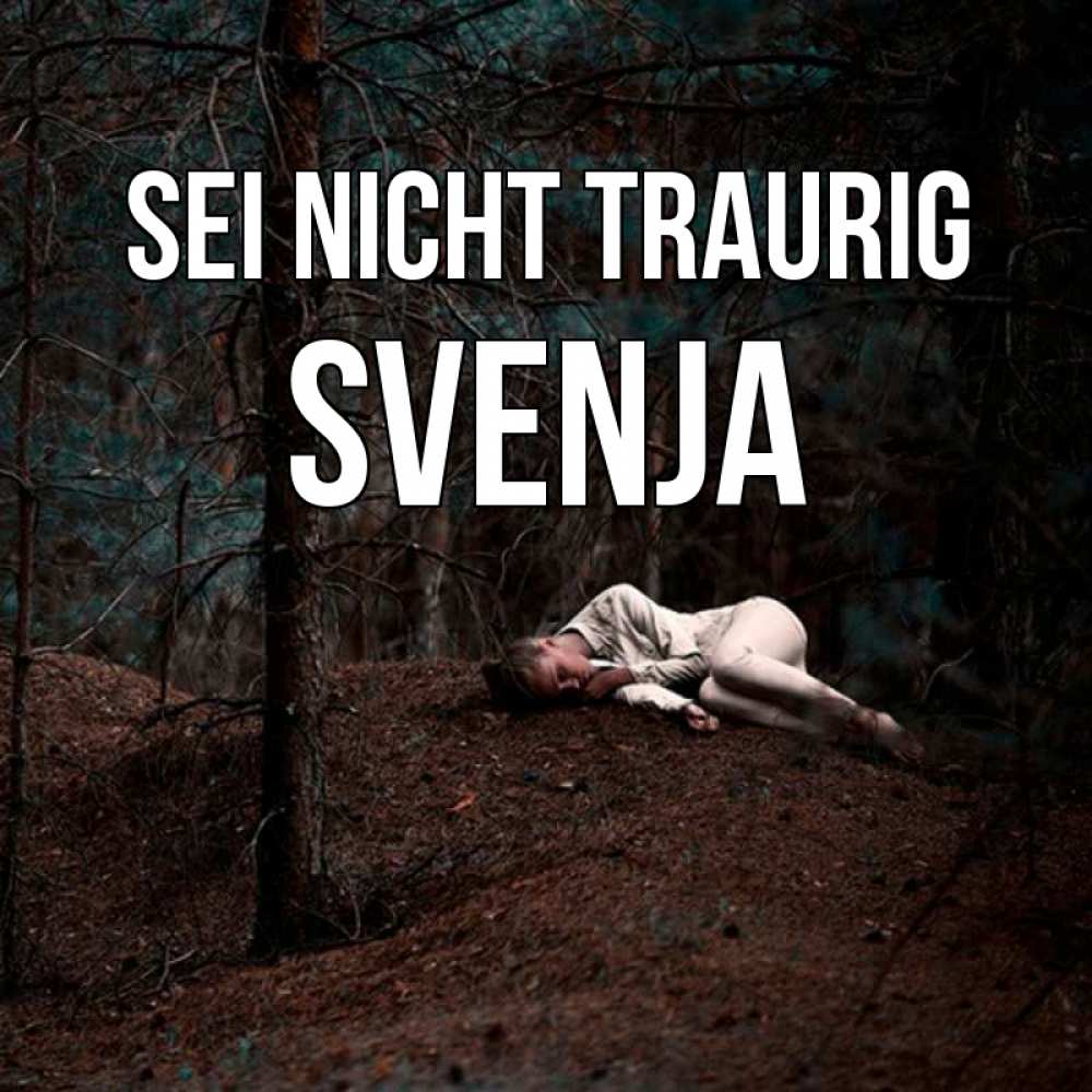 Открытка на каждый день с именем, Svenja Sei nicht traurig лес Прикольная открытка с пожеланием онлайн скачать бесплатно 
