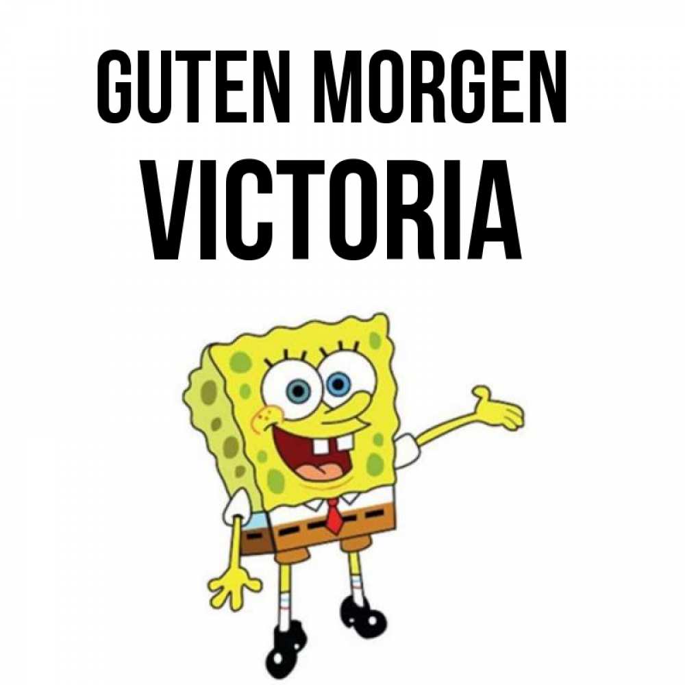 Открытка на каждый день с именем, Victoria Guten Morgen губка боб улыбается Прикольная открытка с пожеланием онлайн скачать бесплатно 