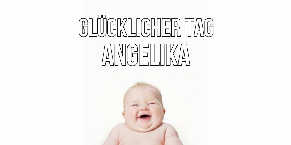 Открытка на каждый день с именем, Angelika Glücklicher Tag открытка для поднятия настроения Прикольная открытка с пожеланием онлайн скачать бесплатно 