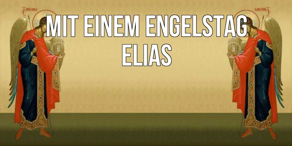 Открытка на каждый день с именем, Elias Mit einem Engelstag христианство, праздники, день ангела Прикольная открытка с пожеланием онлайн скачать бесплатно 